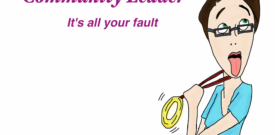 Community Leader - It's all your fault